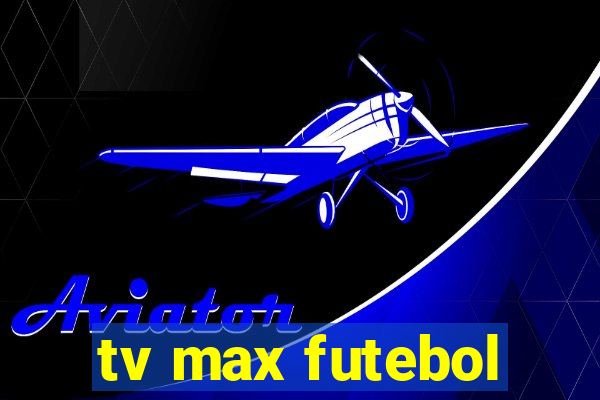 tv max futebol